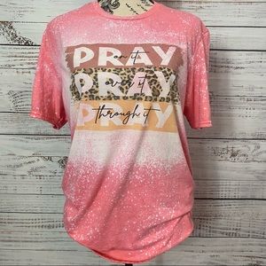 PRAY ON IT PRAY OVER IT PRAY THROUGH IT BLEACHED TEE